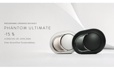 Programme Upgrade Devialet : -15 % sur Phantom Ultimate chez SmartOne Fontainebleau